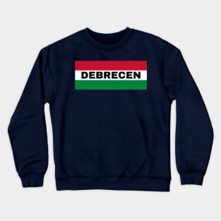 Debrecen City in Hungarian Flag Crewneck Sweatshirt